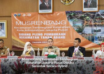 Musrenbang Kecamatan Terintegrasi Kelurahan Jakarta Pusat Dibuka Serentak Secara Hybrid